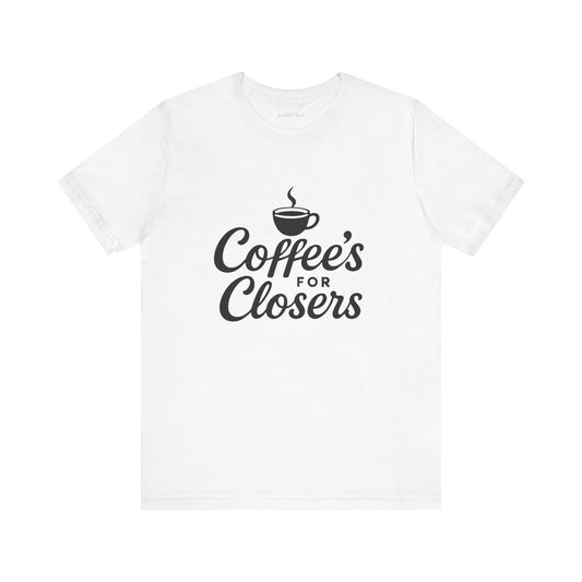 Coffee's for Closers Unisex Short Sleeve Tee - Perfect for Coffee Lovers & Professionals