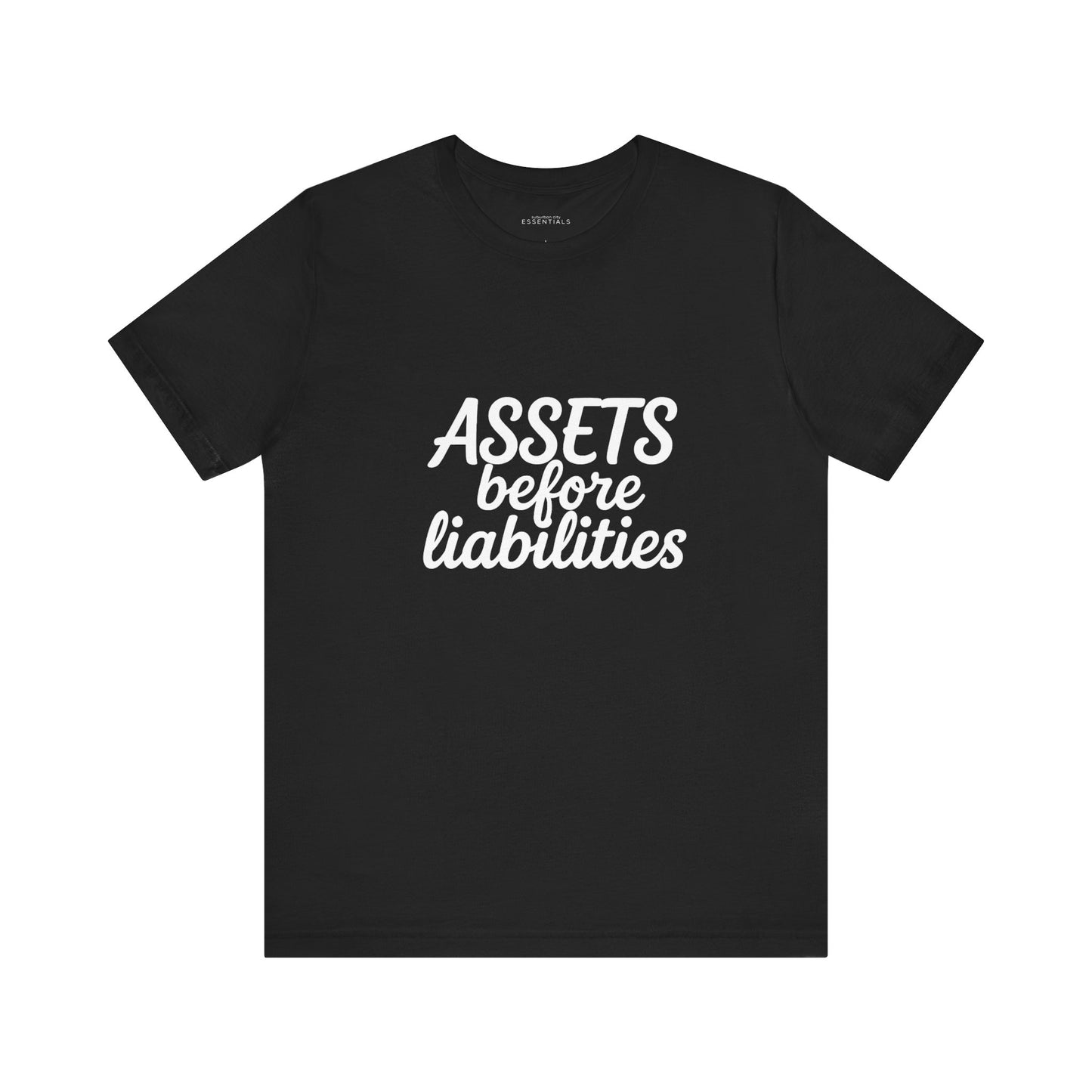Assets Before Liabilities Tee - Unisex Jersey Short Sleeve