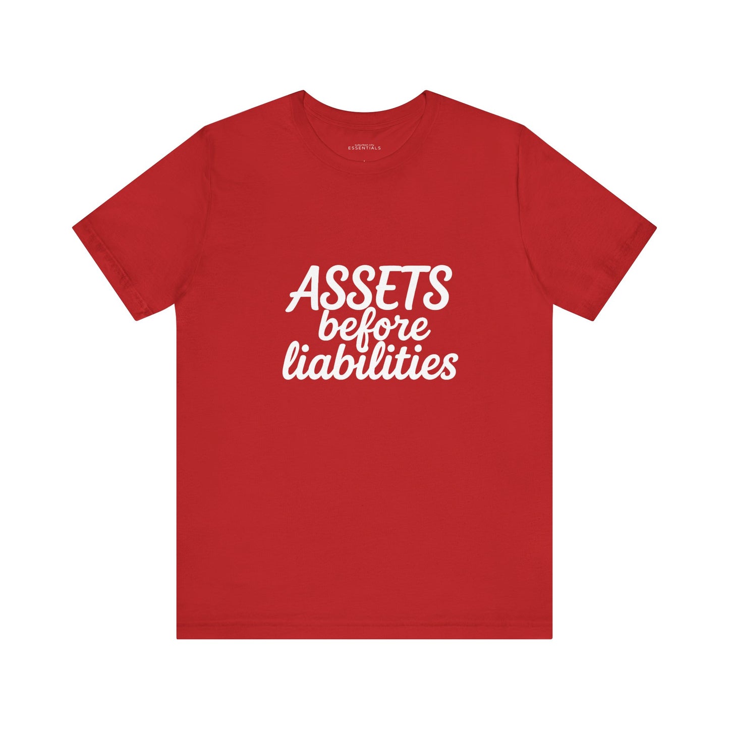 Assets Before Liabilities Tee - Unisex Jersey Short Sleeve